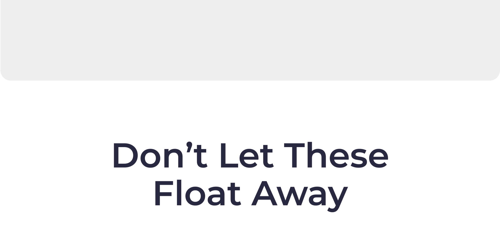 Don't let these float away
