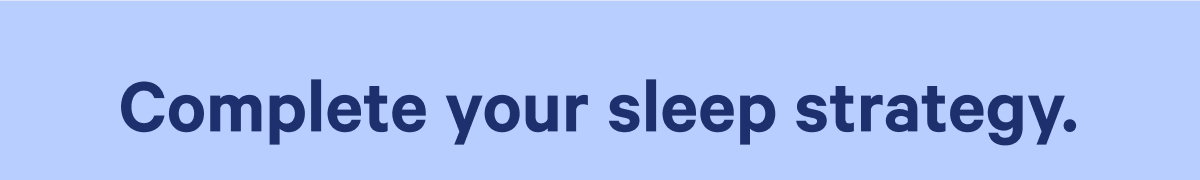 Complete your sleep strategy