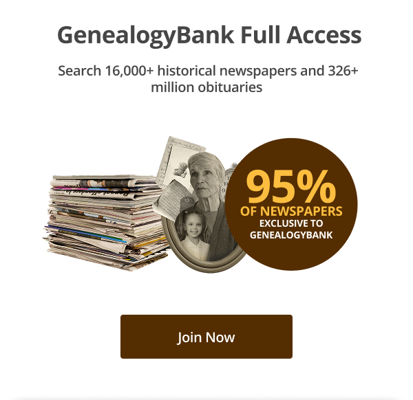  GenealogyBank Full Access  Search 16,000+ historical newspapers and 326+ million obituaries 