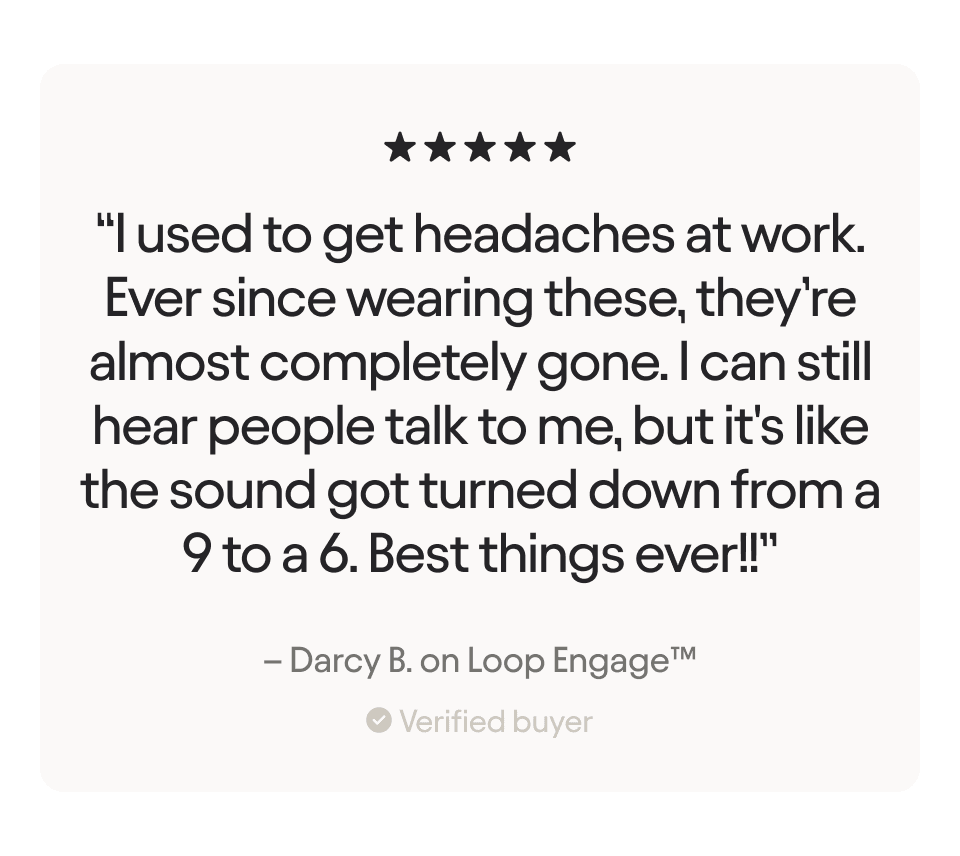 "I used to get headaches at work. Ever since wearing these, they're almost completely gone."