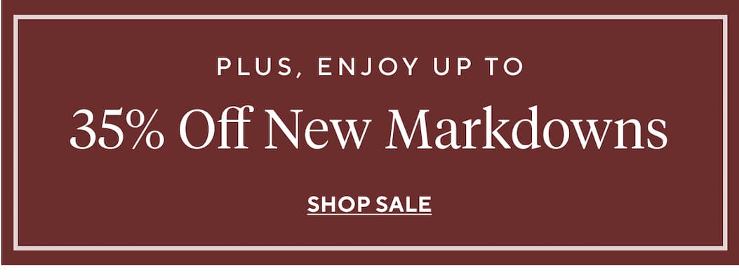 Plus, enjoy up to 35% Off New Markdowns Shop Sale