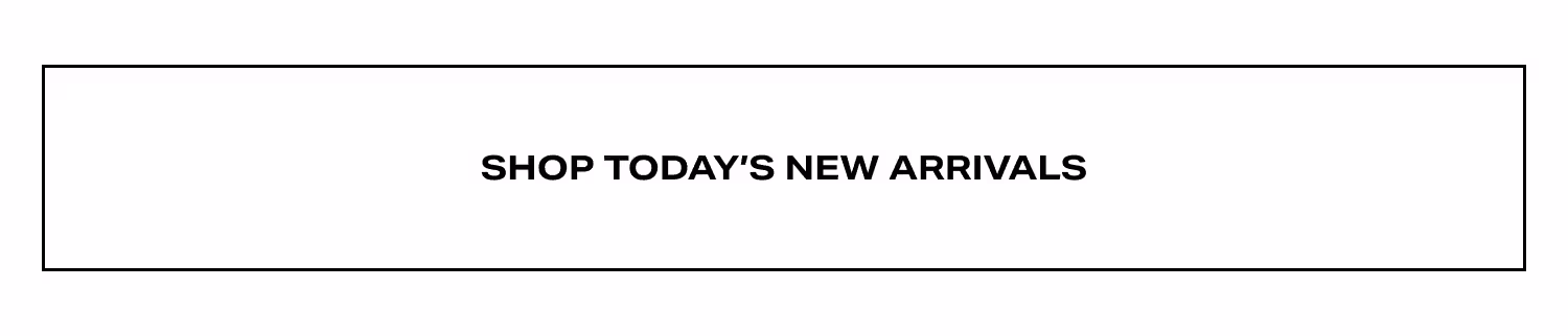Shop Today's New Arrivals