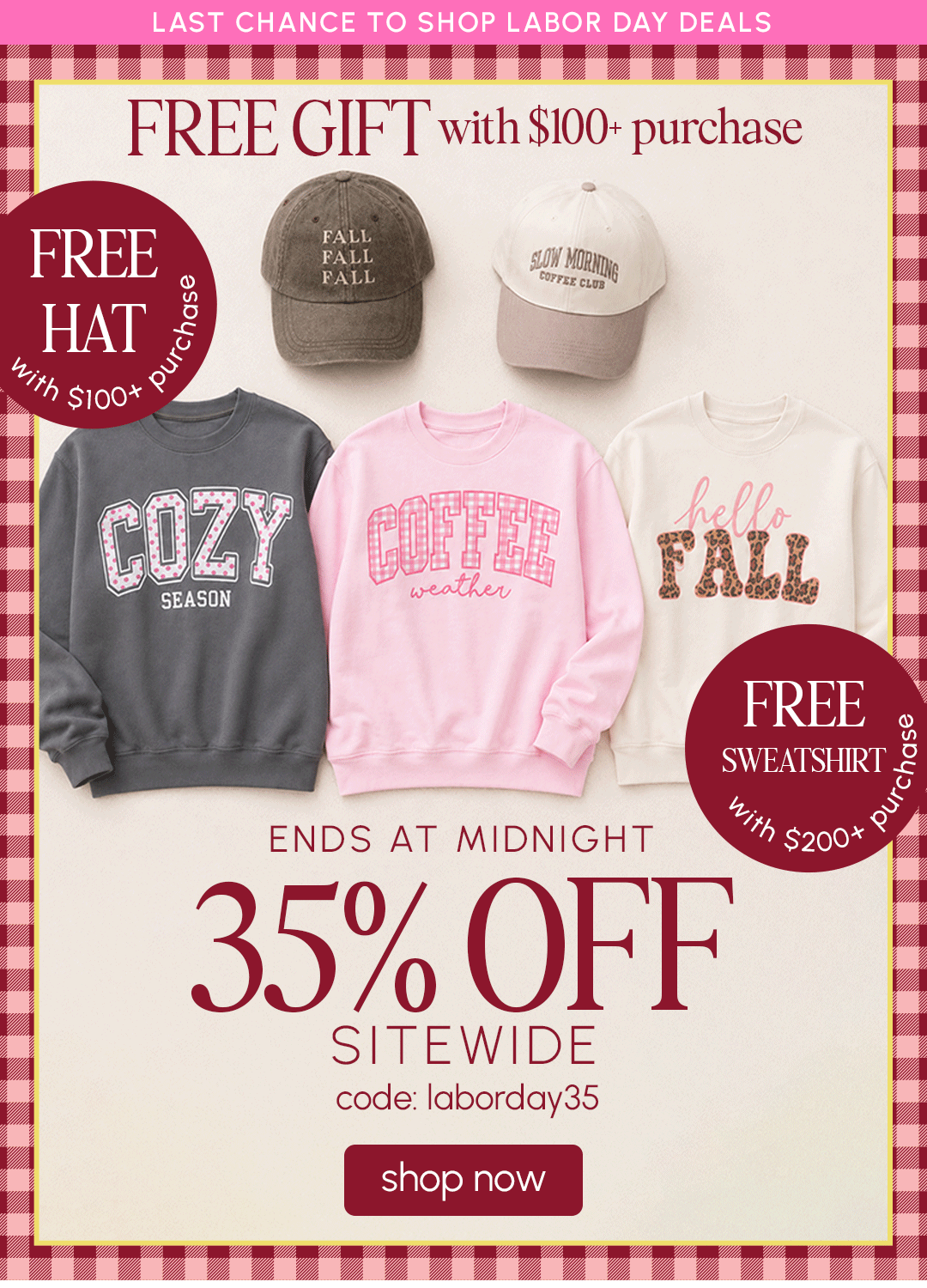 Last Chance to shop Labor Day Deals! FREE GIFT with $100+ Purchase + 35% off Sitewide with code: laborday35
