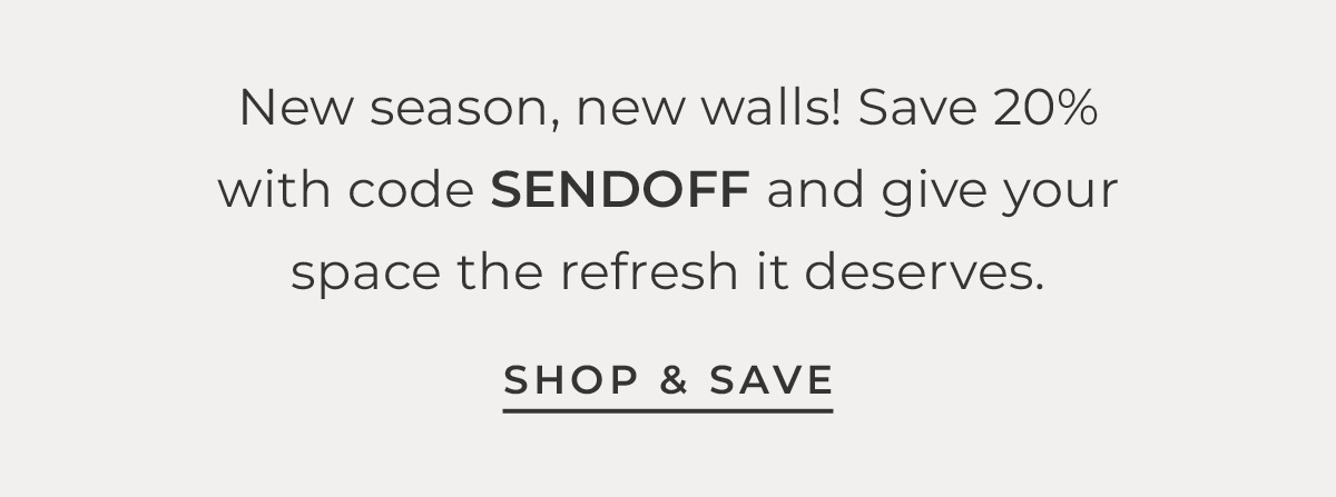 Text box with "New season, new walls! Save 20% with code SENDOFF and give your space the refresh it deserves. Shop & Save"