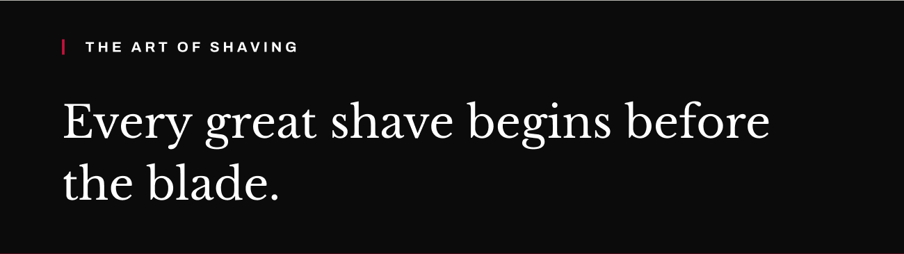 Header text, “Every great shave begins before the blade.”