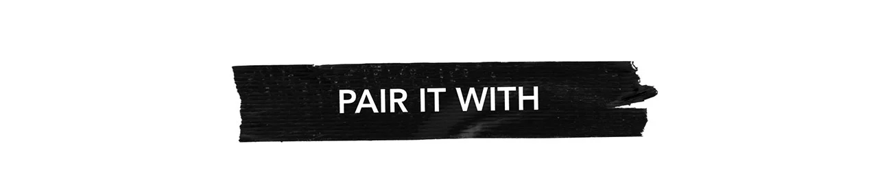 PAIR IT WITH