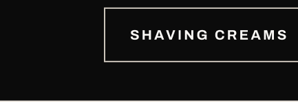 Button text, “Shaving Creams.”