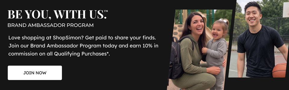 BE YOU, WITH US. - BRAND AMBASSADOR PROGRAM - Love shopping at ShopSimon? Get paid to share your finds. Join our Brand Ambassador Program today and earn 10% in commission on all Qualifying Purchases*. - JOIN NOW >