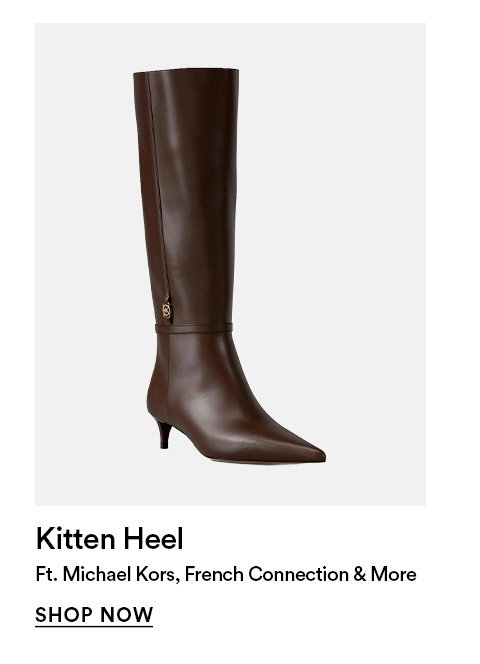 Kitten heel - Ft. Michael Kors, French Connection & more - SHOP NOW >