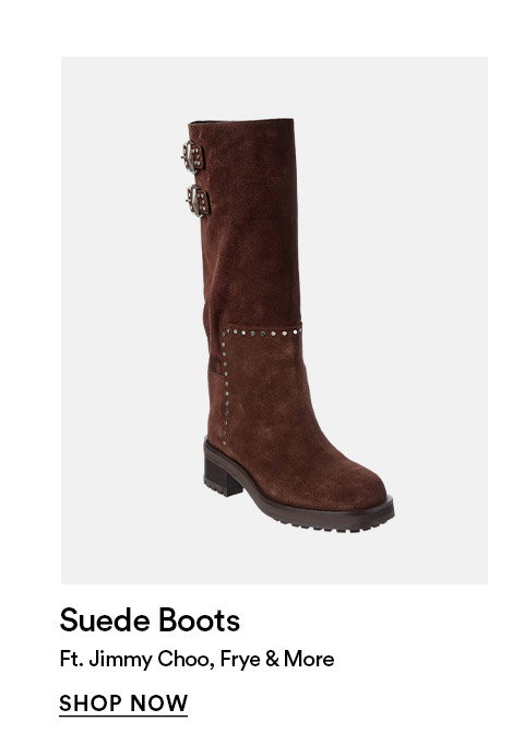 Suede boots - Ft. Jimmy Choo, Frye & more - SHOP NOW >