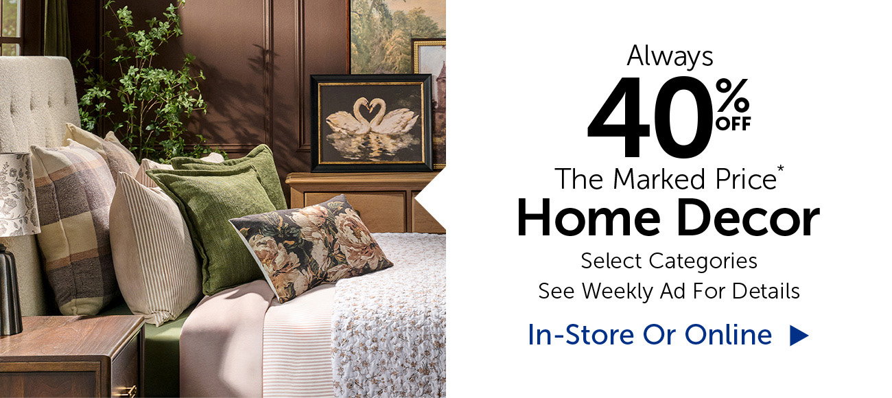Always 40% Off The Marked Price - Home Decor - Selection Will Vary By Store