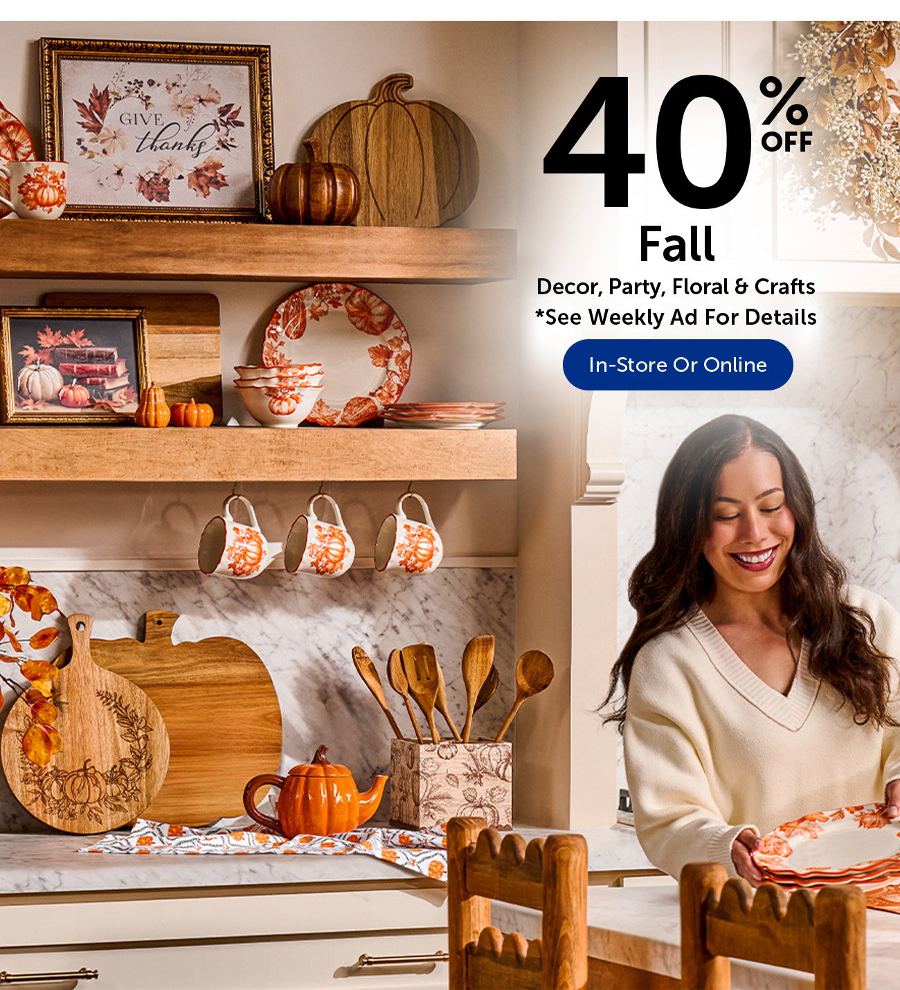 40% Off Fall - Decor, Party, Floral & Crafts