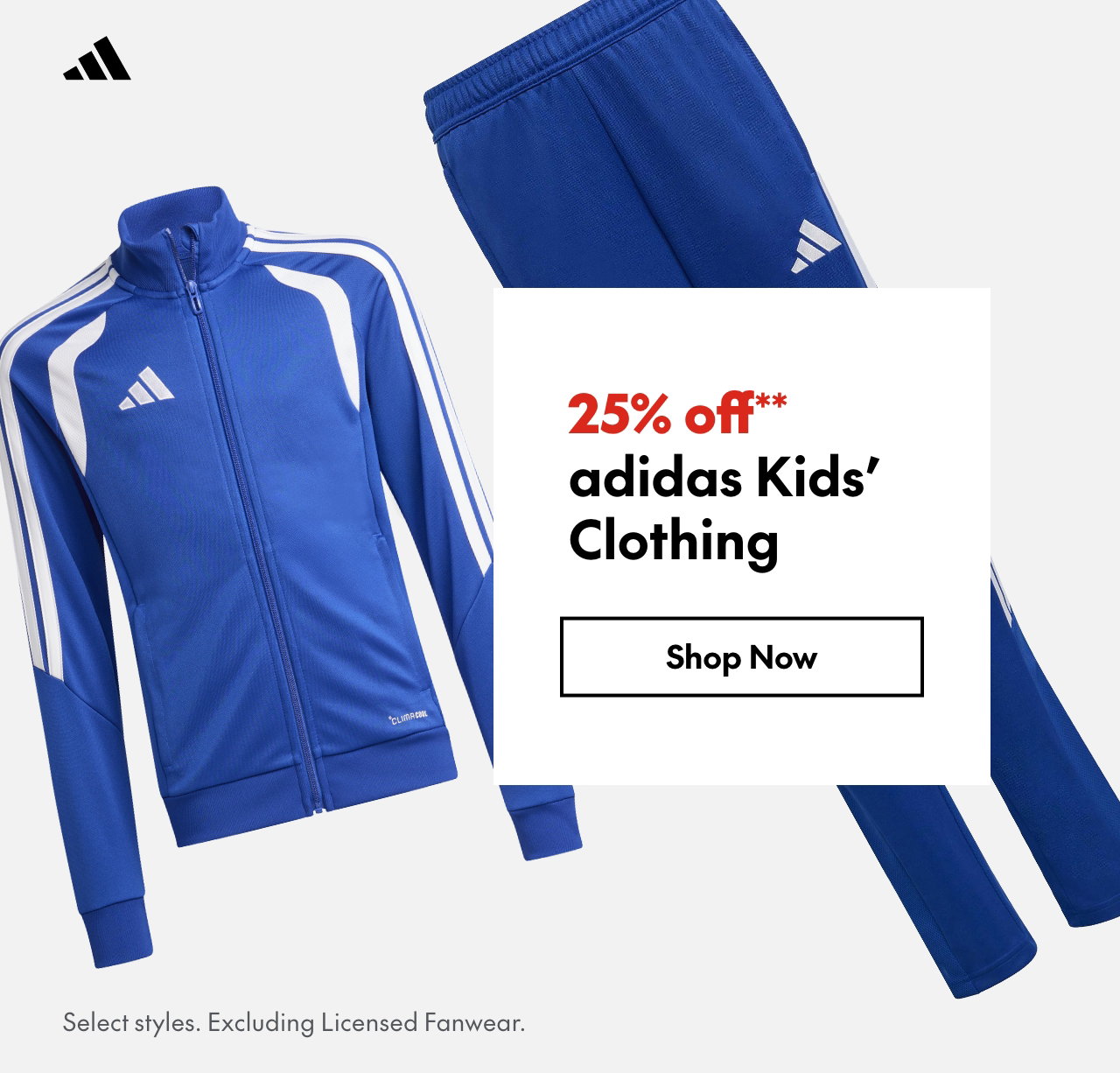 adidas Kids' Clothing
25% off**
Select styles.
