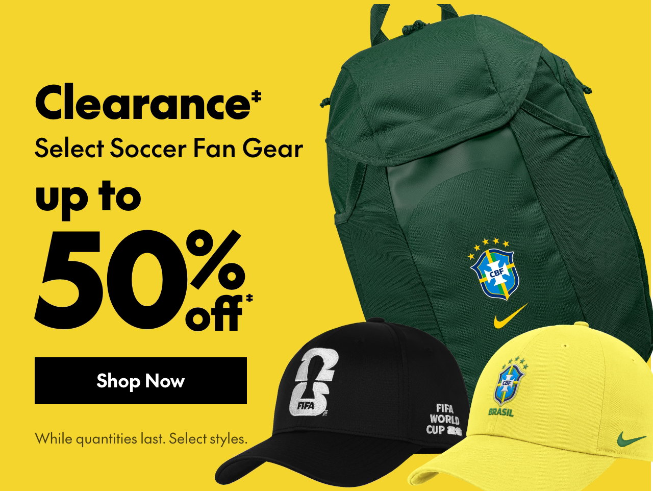 Clearance‡: up to 50% off
Select Soccer Fan Gear
Select styles.
