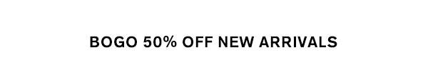 BOGO 50% Off New Arrivals