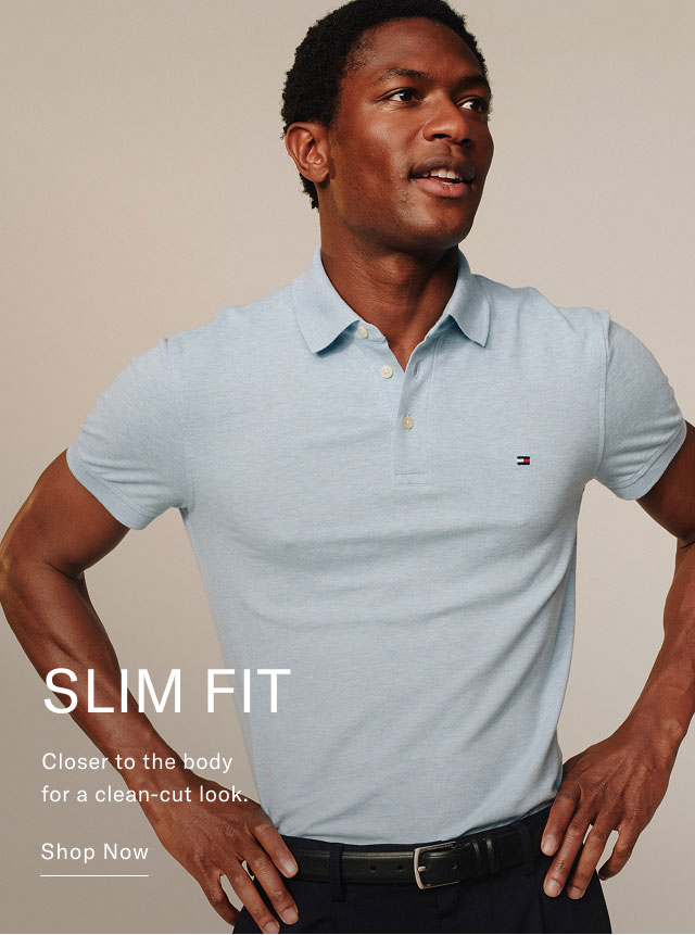 SLIM FIT Closer to the body for a clean-cut look. Shop Now