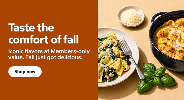 Taste the comfort of fall | Iconic flavors at Members-only value. Fall just got delicious. Shop now