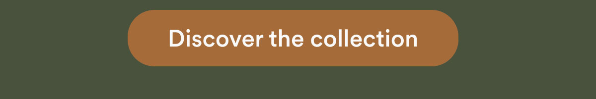Discover the collection