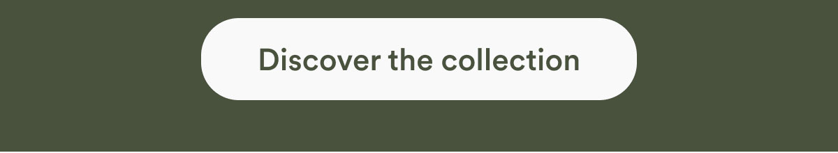 Discover the collection