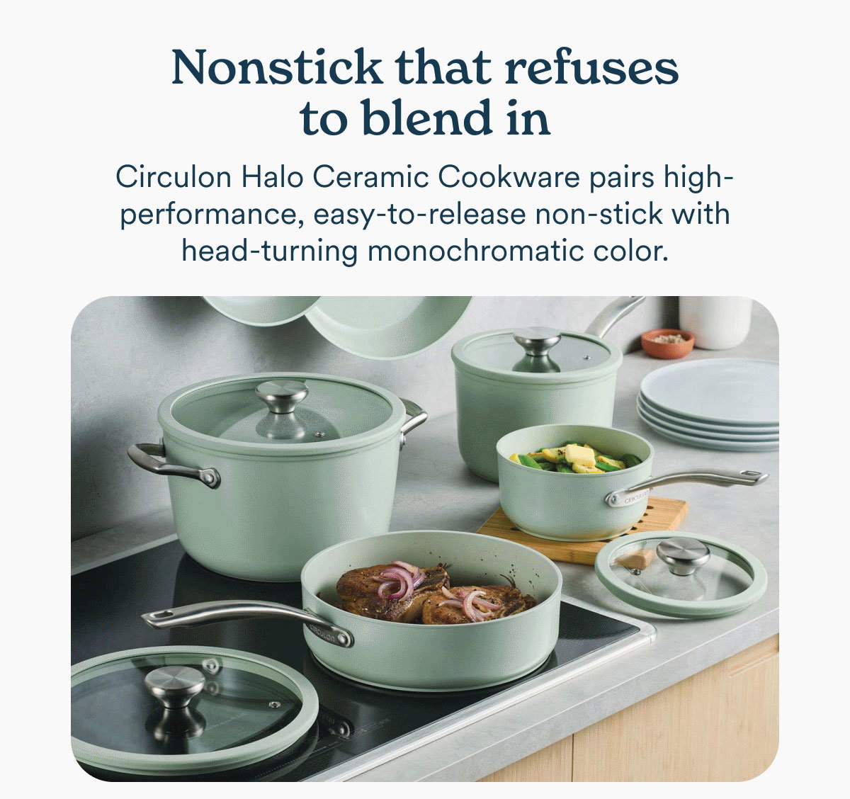 Nonstick that refuses to blend in. Circulon Halo Ceramic Cookware pairs high-performance, easy-to-release non-stick with head-turning monochromatic color.