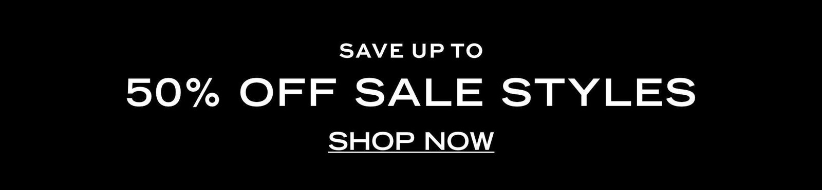 save up to 50% off sale styles shop now