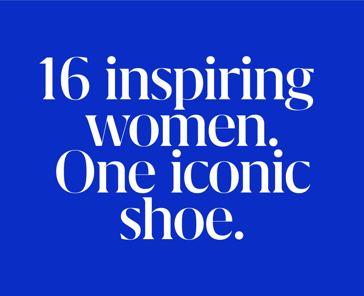 16 inspiring women. One iconic shoe.