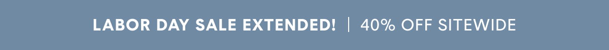 LABOR DAY SALE | 40% OFF SITEWIDE*