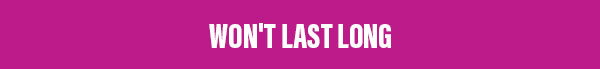 Won't Last Long