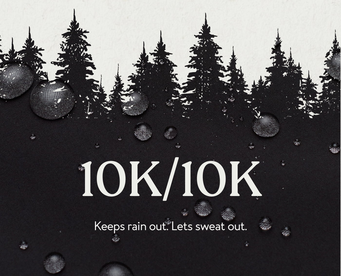 Keeps rain out. Lets sweat out.