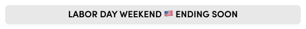 LABOR DAY WEEKEND 🇺🇸 ENDING SOON