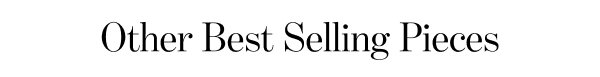 Other Best Selling Pieces