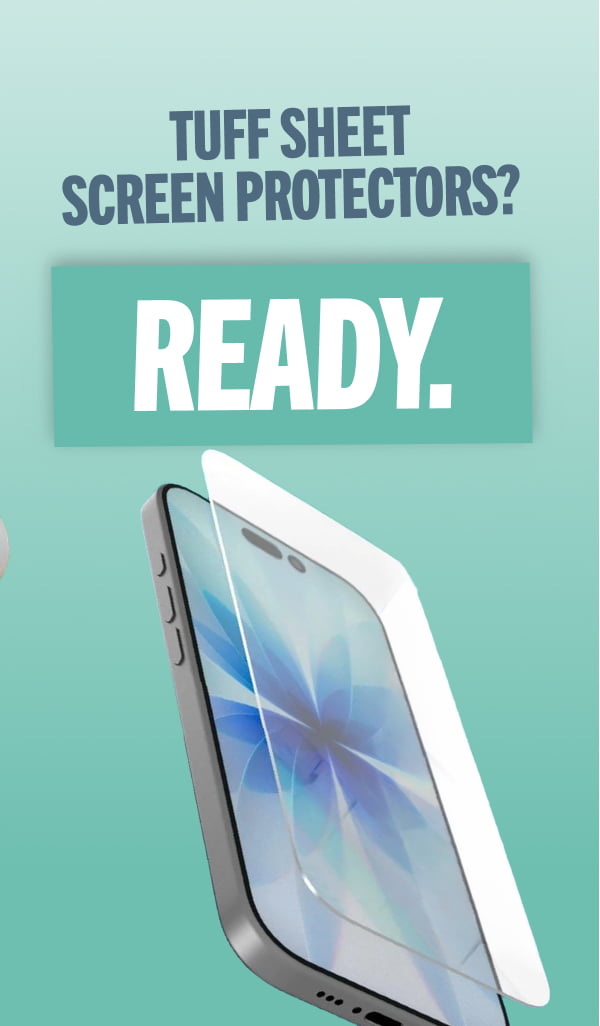 Tuff Sheet Screen Protector? Ready. 