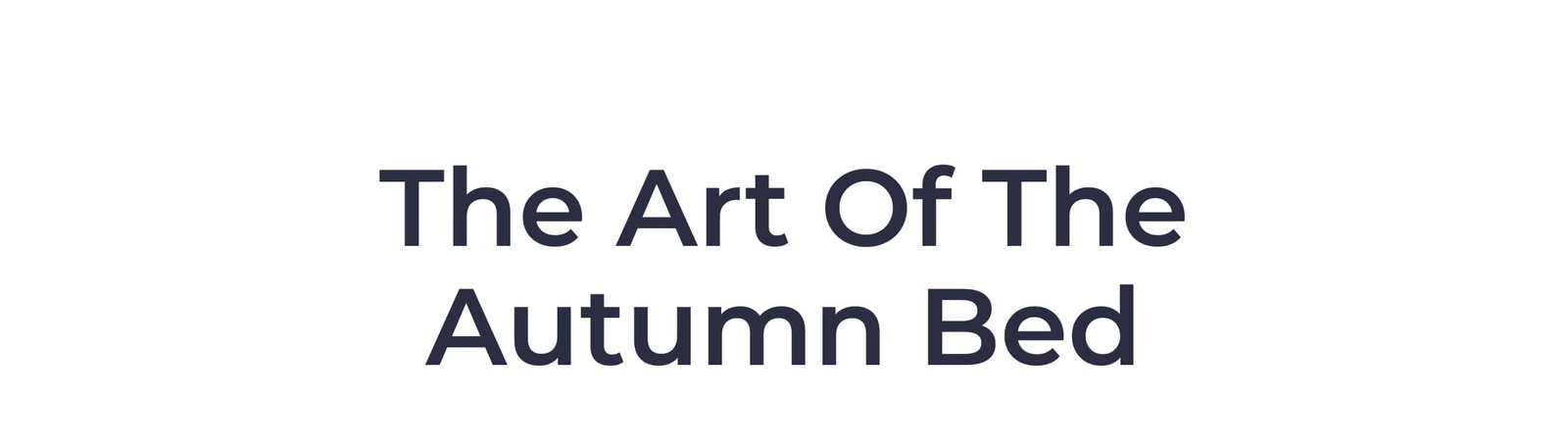 The art of the autumn bed