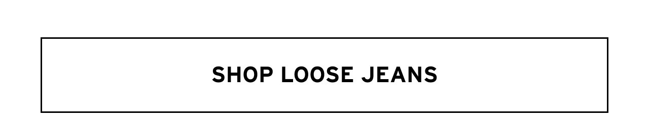 SHOP LOOSE JEANS
