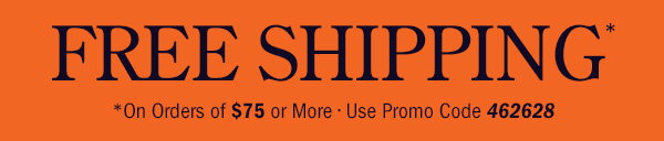 Free Shipping on Orders Of $75 or More | Use Promo Code 462628