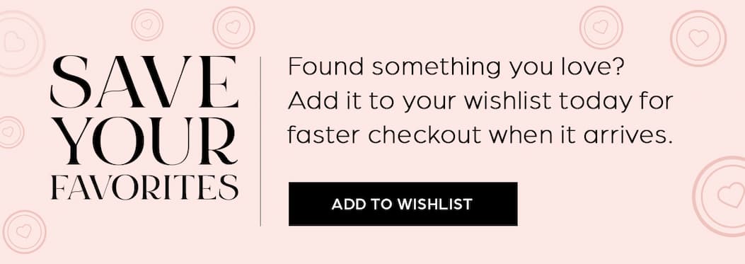 Save Your Faves - Add to Wishlist