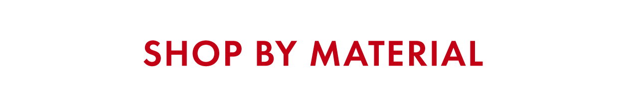 SHOP BY MATERIAL