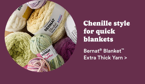 Chenille style for quick blankets Bernat® Blanket™ Extra Thick Yarn >