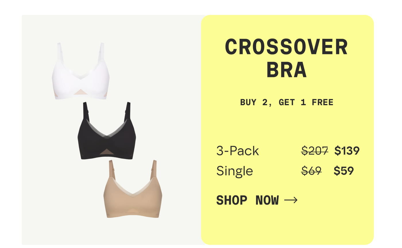 CROSSOVER BRA | BUY 2, GET 1 FREE | 3-Pack | $139 | Single | $59 | SHOP NOW
