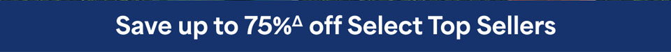Save up to 75%Δ off select top sellers.