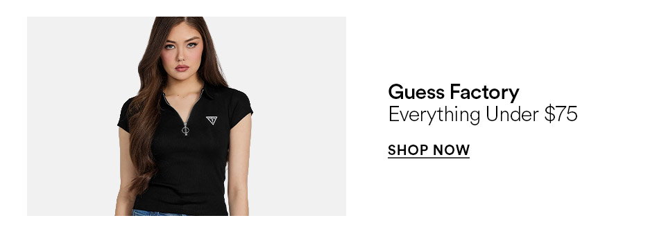 Guess Factory - Everything under $75 - SHOP NOW >