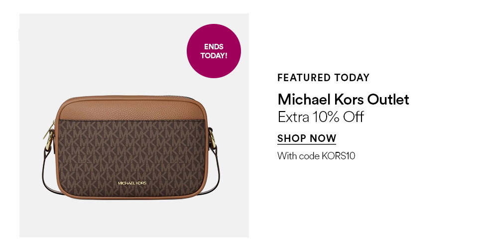FEATURED TODAY - Michael Kors Outlet - Extra 10% off - SHOP NOW >