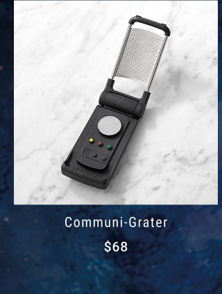 Communi-Grater - $68