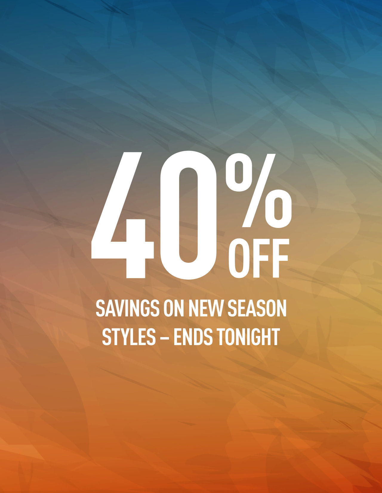 40% OFF | SAVINGS ON NEW SEASON STYLES - ENDS TONIGHT