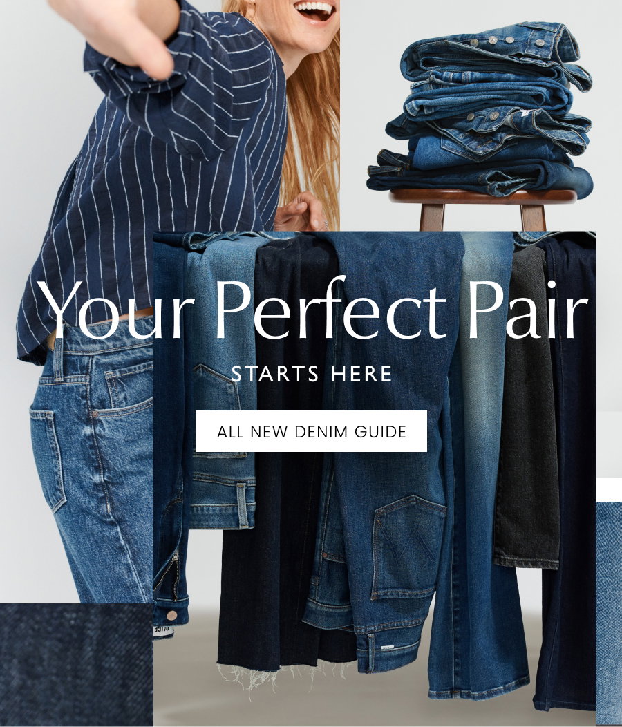 Your Perfect Pair Starts Here. ALL NEW DENIM GUIDE