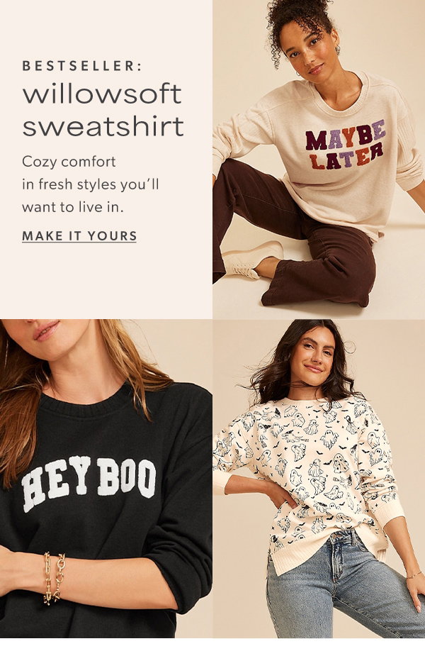 Bestseller: willowsoft sweatshirt. Cozy comfort in fresh styles you'll want to live in. Make it yours.