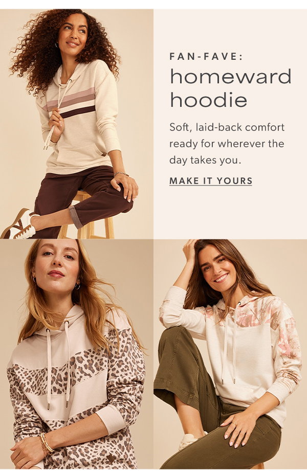 Fan-fave: homeward hoodie. Soft, laid-back comfort ready for wherever the day takes you. Make it yours.