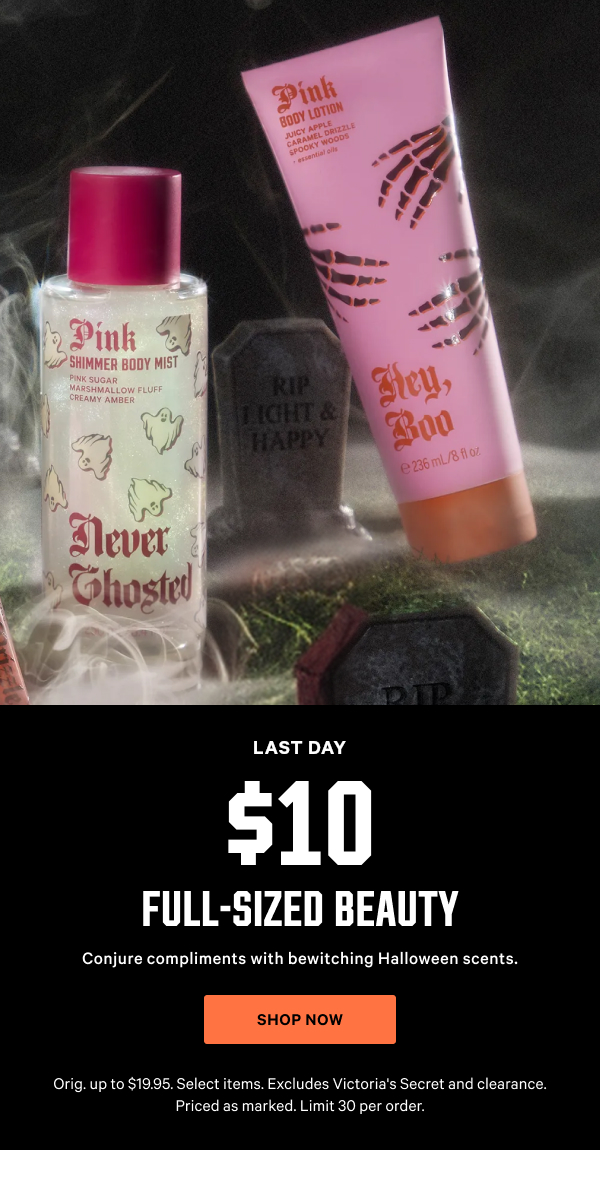 [Limited Time] $10 Full-Sized Beauty Conjure compliments with bewitching Halloween scents. Orig. up to $19.95. Select items. Excludes Victoria's Secret and clearance. Priced as marked. Limit 30 per order. Shop Now