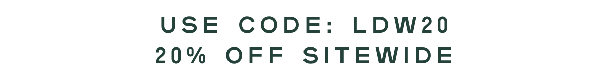 double rewards points all day plus 20% off sitewide with code LDW20