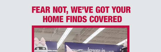 Fear not, we've got your home finds covered